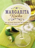 Margarita Rocks: Mix and Enjoy More Than 70 Fabulous Margaritas and Tequila-based Cocktails 1844831515 Book Cover