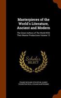 Masterpieces of the World's Literature, Ancient and Modern: The Great Authors of the World with Their Master Productions Volume 12 1022446649 Book Cover