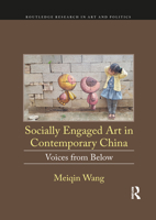 Socially Engaged Art in Contemporary China: Voices from Below 1032093447 Book Cover