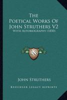 The Poetical Works Of John Struthers V2: With Autobiography 1164029584 Book Cover