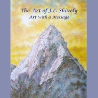 The Art of J.L. Shively: Art with a Message B0CL95MQY6 Book Cover