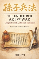 THE UNFILTERED ART OF WAR: Original Text, Translation, and Timeless Wisdom Explained. Lessons in Strategy, Leadership, and Decision-Making. B0GLS49N1Z Book Cover