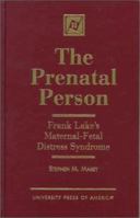 The Prenatal Person: Frank Lake's Maternal-Fetal Distress Syndrome 0761807683 Book Cover