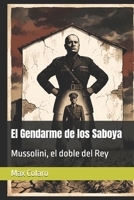 El Gendarme de los Saboya: Mussolini, el doble del Rey (Spanish Edition) B0HG6ZP3J2 Book Cover