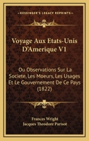 Voyage Aux Etats-Unis D'Amerique V1: Ou Observations Sur La Societe, Les Moeurs, Les Usages Et Le Gouvernement De Ce Pays (1822) 1160758506 Book Cover