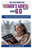 Self Help Books For Women’s Mental Health Over 60: Your Journey to Peace: Yoga for Senior Women to Release Weight, Worry, and Emotional Burdens Over Time B0FK26YRCP Book Cover
