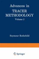 Advances In TRACER METHODOLOGY, Volume 2: A collection of papers presented at the Sixth, Seventh, and Eighth Symposia on Tracer Methology, plus othe papers selected by the editor, A Publication of the 1468486241 Book Cover