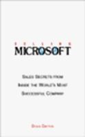 Selling Microsoft: Sales Secrets from Inside the World's Most Successful Company 155850821X Book Cover