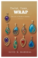 Twist, Turn, Wrap: The Art of Pendant Jewelry B0FMRD6BL6 Book Cover