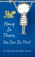 Hang In There, You Can Do This!: The Father Got Your Back, Promise. 1987744756 Book Cover