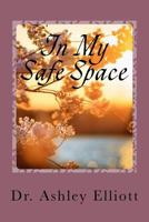 In My Safe Space: A Collection of Therapeutic Writings 1977883826 Book Cover