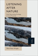 Listening After Nature: Field Recording, Ecology, Critical Practice 1501392867 Book Cover