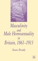 Masculinity and Male Homosexuality in Britain, 1861-1913 1403947139 Book Cover