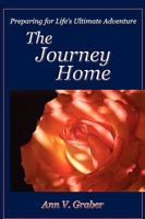The Journey Home: Preparing for Life's Ultimate Adventure 0982427859 Book Cover