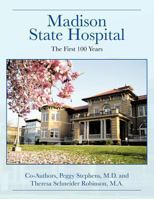 Madison State Hospital: The First 100 Years 1468522922 Book Cover