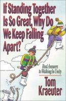 If Standing Together Is So Great, Why Do We Keep Falling Apart?: Real Answers to Unity 1883002133 Book Cover