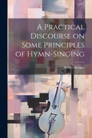 Practical Discourse on Some Principles of Hymn-singing 111057858X Book Cover