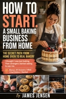 How To Start a Small Baking Business From Home: How to Build a Profitable Home Bakery, Navigate Cottage Food Laws, Price Your Baked Goods With Confidence, Find Loyal Customers, and Grow Step by Step B0H2HDF38Y Book Cover