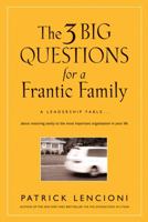 The Three Big Questions for a Frantic Family: A Leadership Fable About Restoring Sanity To The Most Important Organization In Your Life 1415956901 Book Cover