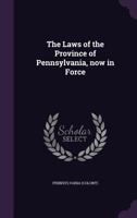 The laws of the province of Pennsylvania, now in force.. 1014396956 Book Cover