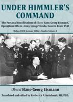 Under Himmler's Command: The Personal Recollections of Oberst Hans-Georg Eismann, Operations Officer, Army Group Vistula, Eastern Front 1945 1911628321 Book Cover