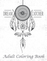 Dream Catcher Adult Coloring Book: An Unique Hand Drawn Adult Coloring Book Featuring 51 Beautiful Native American Dream Catcher. One Sided Pages. B08NF1RD7J Book Cover