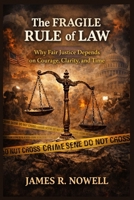 The Fragile Rule of Law: Why Fair Justice Depends on Courage, Clarity, and Time B0GCCMSNJ6 Book Cover