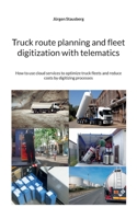 Truck route planning and fleet digitization with telematics: How to use cloud services to optimize truck fleets and reduce costs by digitizing processes 3769302222 Book Cover