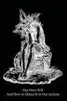 Our Own Will: And How to Detect It in Our Actions 1539536947 Book Cover