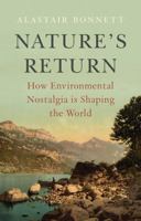 Nature's Return: How Environmental Nostalgia is Shaping the World 150956876X Book Cover