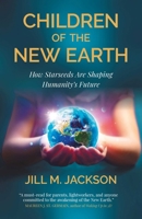 Children of the New Earth: How Starseeds Are Shaping Humanity’s Future 191799155X Book Cover