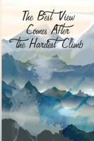 The Best View Comes After the Hardest Climb: Hiking Notebook - a stylish, colorful and inspirational journal cover with 120 blank, lined pages. 1088475299 Book Cover