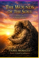 the wounds of the soul a new dawn: beauty is found in nothingness B0H23JH3TK Book Cover