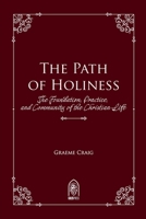 The Path of Holiness: The Foundation, Practice, and Community of the Christian Life B0GR56L6Y7 Book Cover