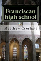Franciscan high school 0692371400 Book Cover
