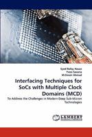 Interfacing Techniques for SoCs with Multiple Clock Domains (MCD): To Address the Challenges in Modern Deep Sub-Micron Technologies 3844315942 Book Cover