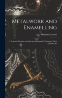Metalwork and Enamelling; a Practical Treatise on Gold and Silversmith's Work and Their Allied Crafts 1015218091 Book Cover