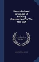 Sweets Indexed Catalogue Of Building Construction For The Year 1906 1340144298 Book Cover