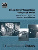 Truck Driver Occupational Safety and Health: 2003 Conference Report and Selective Literature Review 1495958477 Book Cover