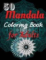 50 Mandala Coloring Book For Adults: Mandala Pattern Designs For Relaxation, Relief, and Meditation B08HJ5DDZD Book Cover