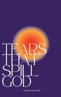 Tears That Spill God B0DVVNNNVC Book Cover