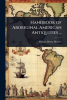 Handbook of Aboriginal American Antiquities ... 1023702169 Book Cover