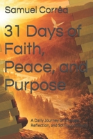 31 Days of Faith, Peace, and Purpose: A Daily Journey of Strength, Reflection, and Spiritual Growth B0GVBCVJG1 Book Cover