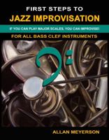First Steps to Jazz Improvisation - For All Bass Clef Instruments 0991166116 Book Cover