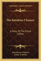 The Rainbow Chasers: A Story Of The Plains 1116315475 Book Cover