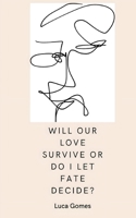 Will our love survive, or do I let fate decide? 3756233685 Book Cover