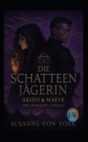Die Schattenjägerin - Arion & Maeve - Der Zwielicht-Zyklus 1 (German Edition) B0FJ8LZTGW Book Cover