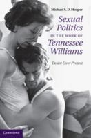 Sexual Politics in the Work of Tennessee Williams: Desire Over Protest 1107533007 Book Cover
