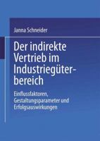 Der Indirekte Vertrieb Im Industrieguterbereich: Einflussfaktoren, Gestaltungsparameter Und Erfolgsauswirkungen 3824473445 Book Cover