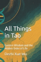All Things in Tao: Eastern Wisdom and the Hidden Order of Life B0GXW45LFT Book Cover